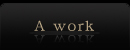 A work 作品紹介